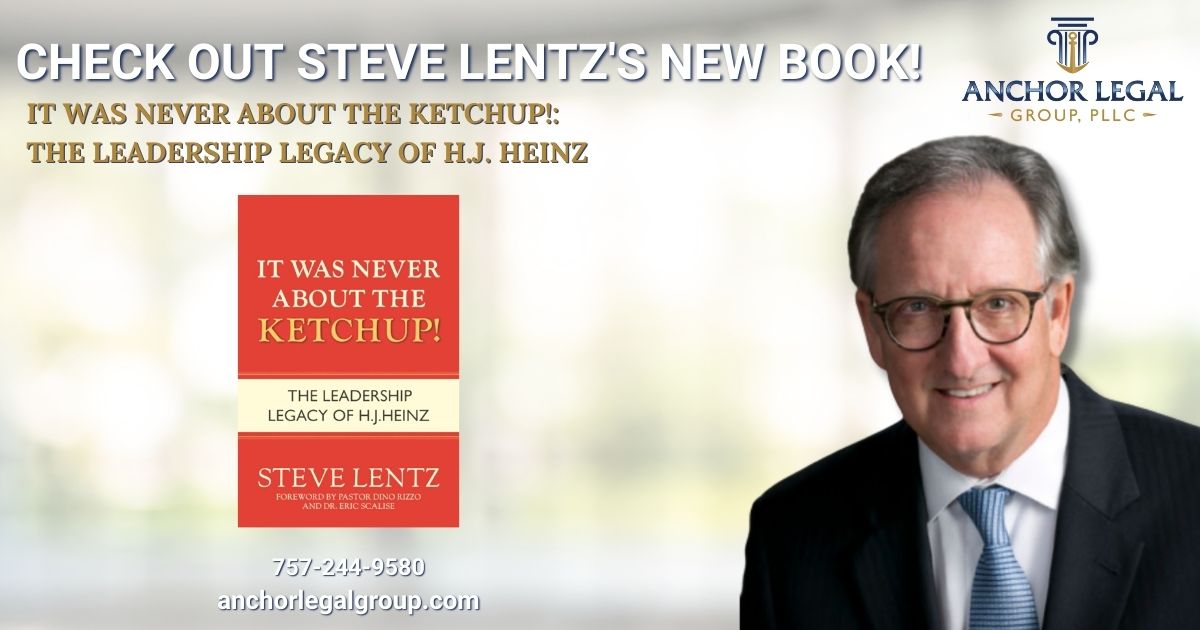 Anchor Legal Group Announces Steve Lentz’s New Book, It Was Never About the Ketchup!: The Leadership Legacy of H.J. Heinz.